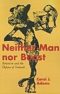 Neither Man Nor Beast Feminism & The Defense Of Animals