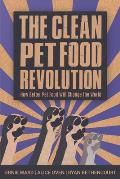 The Clean Pet Food Revolution: How Better Pet Food Will Change the World