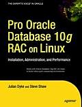 Pro Oracle Database 10g Rac on Linux: Installation, Administration, and Performance