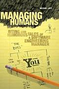 Managing Humans 1st Edition Biting & Humorous Tales of a Software Engineering Manager