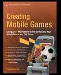 Creating Mobile Games: Using Java ME Platform to Put the Fun Into Your Mobile Device and Cell Phone