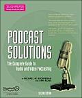 Podcast Solutions 2nd Edition The Complete Guide to Audio & Video Podcasting