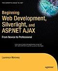 Beginning Web Development, Silverlight, and ASP.NET Ajax: From Novice to Professional