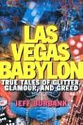 Las Vegas Babylon True Tales of Glitter Glamour & Greed
