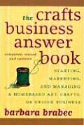 Crafts Business Answer Book Starting Managing & Marketing a Homebased Arts Crafts or Design Business