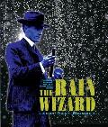 Rain Wizard The Amazing Mysterious True Life of Charles Mallory Hatfield