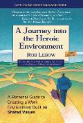 Journey Into the Heroic Environment: A Personal Guide to Creating a Work Environment Built on Shared Values