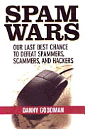 Spam Wars Our Last Best Chance to Defeat Spammers Scammers & Hackers