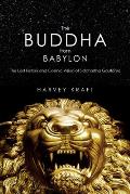 Buddha from Babylon The Lost History & Cosmic Vision of Siddhartha Gautama