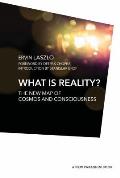 What Is Reality The New Map of Cosmos Consciousness & Existence