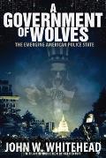 Government of Wolves The Emerging American Police State