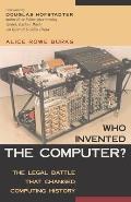 Who Invented the Computer?: The Legal Battle That Changed Computing History
