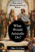 What Would Aristotle Do?: Self-Control Through the Power of Reason