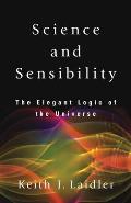 Science and Sensibility: The Elegant Logic of the Universe