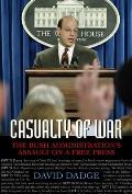 Casualty of War: The Bush Administration's Assault on a Free Press