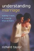 Understanding Marriage: Making It Work, or Knowing When to Leave