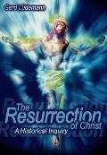 The Resurrection Of Christ: A Historical Inquiry