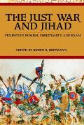 The Just War And Jihad: Violence in Judaism, Christianity, And Islam