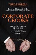 Corporate Crooks How Rogue Executives Ripped Off Americans & Congress Helped Them Do It