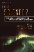 But Is It Science?: The Philosophical Question in the Creation/Evolution Controversy