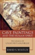 Cave Paintings and the Human Spirit: The Origin of Creativity and Belief