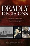 Deadly Decisions: How False Knowledge Sank the Titanic, Blew Up the Shuttle, and Led America Into War