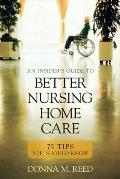 Insiders Guide to Better Nursing Home Care 75 Tips You Should Know