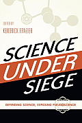 Science Under Siege Defending Science Exposing Pseudoscience