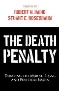 The Death Penalty: Debating the Moral, Legal, and Political Issues