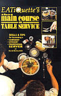 EATiQuette's the Main Course on Table Service: Skills & Tips for Becoming a Confident Efficient Professional Server