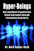 Hyper Beings How Intelligent Organizations Attain Supremacy Through Information Superiority