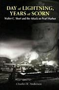 Day of Lightning Years of Scorn Walter C Short & the Attack on Pearl Harbor