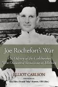 Joe Rocheforts War The Odyssey of the Codebreaker Who Outwitted Yamamoto at Midway