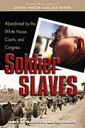 Soldier Slaves Abandoned by the White House Courts & Congress