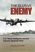 Elusive Enemy US Naval Intelligence & the Imperial Japanese Fleet
