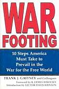 War Footing: 10 Steps America Must Take to Prevail in the War for the Free World