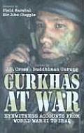 Gurkhas at War Eyewitness Accounts from World War II to Iraq