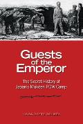 Guests of the Emperor The Secret History of Japans Mukden POW Camp