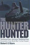 Hunter Hunted Submarine Versus Submarine Encounters from World War I to the Present