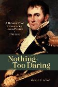 Nothing Too Daring A Biography of Commodore David Porter 1780 1843