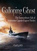Galloping Ghost The Extraordinary Life of Submarine Legend Eugene Fluckey