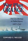 War Plan Orange The U S Strategy to Defeat Japan 1897 1945