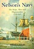 Nelsons Navy The Ships Men & Organisation 1793 1815