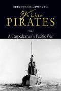 We Were Pirates: A Torpedoman's Pacific War