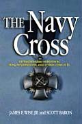Navy Cross Extraordinary Herosim in Iraq Afghanistan & Other Conflicts