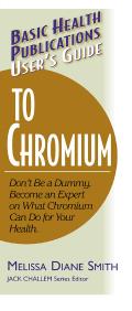 Users Guide to Chromium Dont Be a Dummy Become an Expert on What Chromium Can Do for Your Health