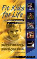 Fit Kids for Life: A Parents' Guide to Optimal Nutrition & Training for Young Athletes