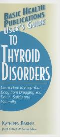Users Guide to Thyroid Disorders Natural Ways to Keep Your Body from Dragging You Down