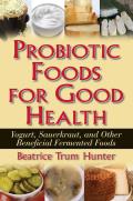 Probiotic Foods for Good Health Yogurt Sauerkraut & Other Beneficial Fermented Foods