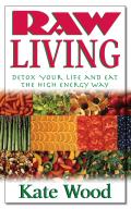 Raw Living Detox Your Life & Eat the High Energy Way